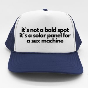 It Is Not A Bald Spot, It Is A Solar Panel For A Sex Machine Offensive Adult Humor Trucker Hat