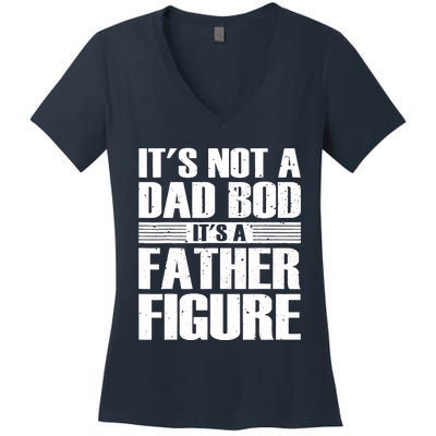 Its Not A Dad Bod Its A Father Figure Fathers Day Women's V-Neck T-Shirt