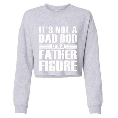 Its Not A Dad Bod Its A Father Figure Fathers Day Cropped Pullover Crew