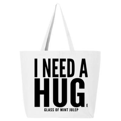 I Need A Huge Glass Of Mint Julep Sarcastic Gift 25L Jumbo Tote