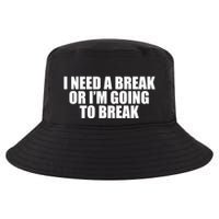 I Need A Break Or I'm Going To Break Cool Comfort Performance Bucket Hat