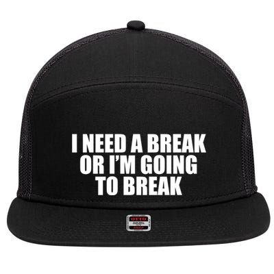 I Need A Break Or I'm Going To Break 7 Panel Mesh Trucker Snapback Hat
