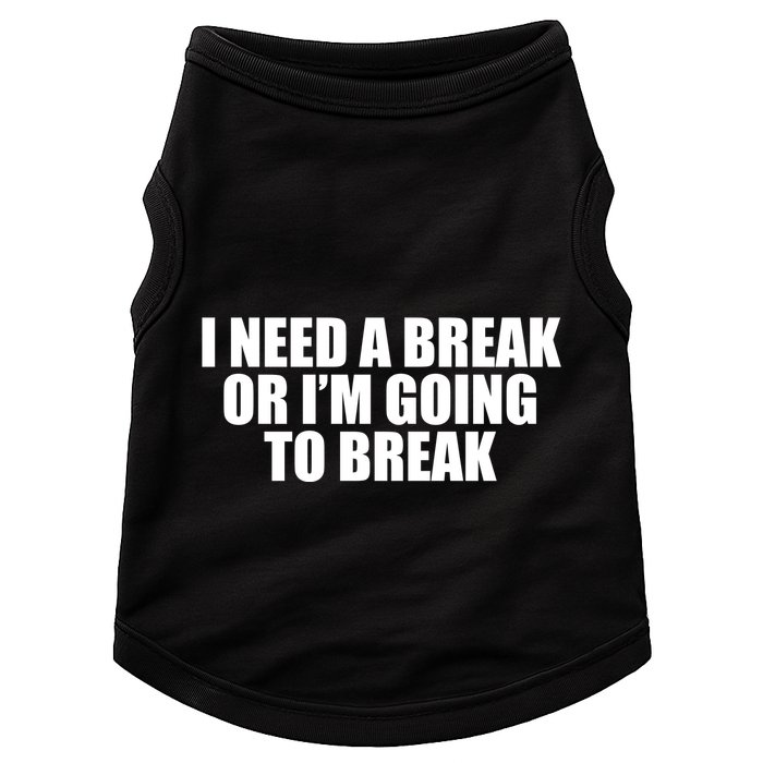 I Need A Break Or I'm Going To Break Doggie Tank