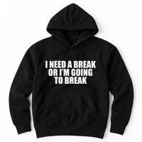 I Need A Break Or I'm Going To Break Hoodie