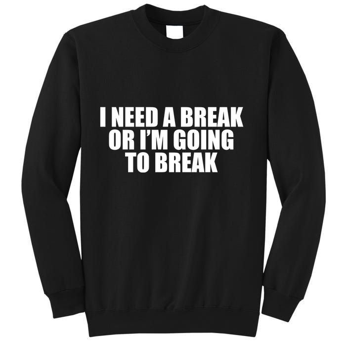 I Need A Break Or I'm Going To Break Sweatshirt