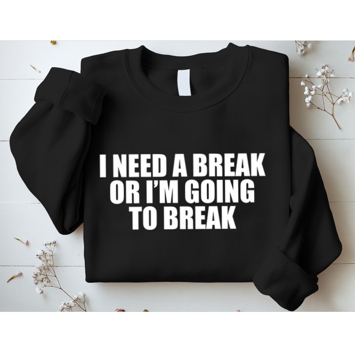 I Need A Break Or I'm Going To Break Sweatshirt