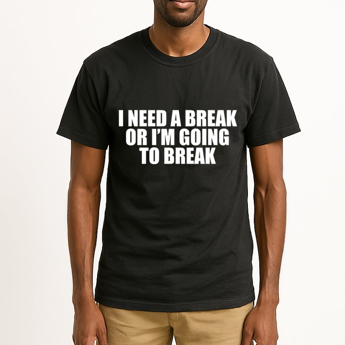 I Need A Break Or I'm Going To Break Tall T-Shirt