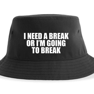 I Need A Break Or I'm Going To Break Sustainable Bucket Hat