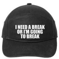 I Need A Break Or I'm Going To Break 7-Panel Snapback Hat