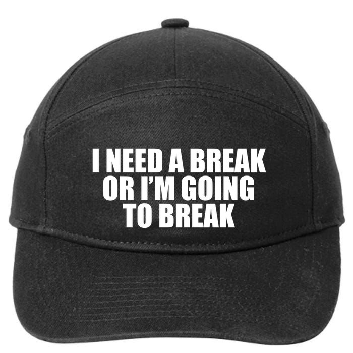I Need A Break Or I'm Going To Break 7-Panel Snapback Hat