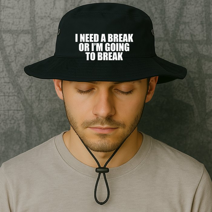 I Need A Break Or I'm Going To Break Bucket Hat