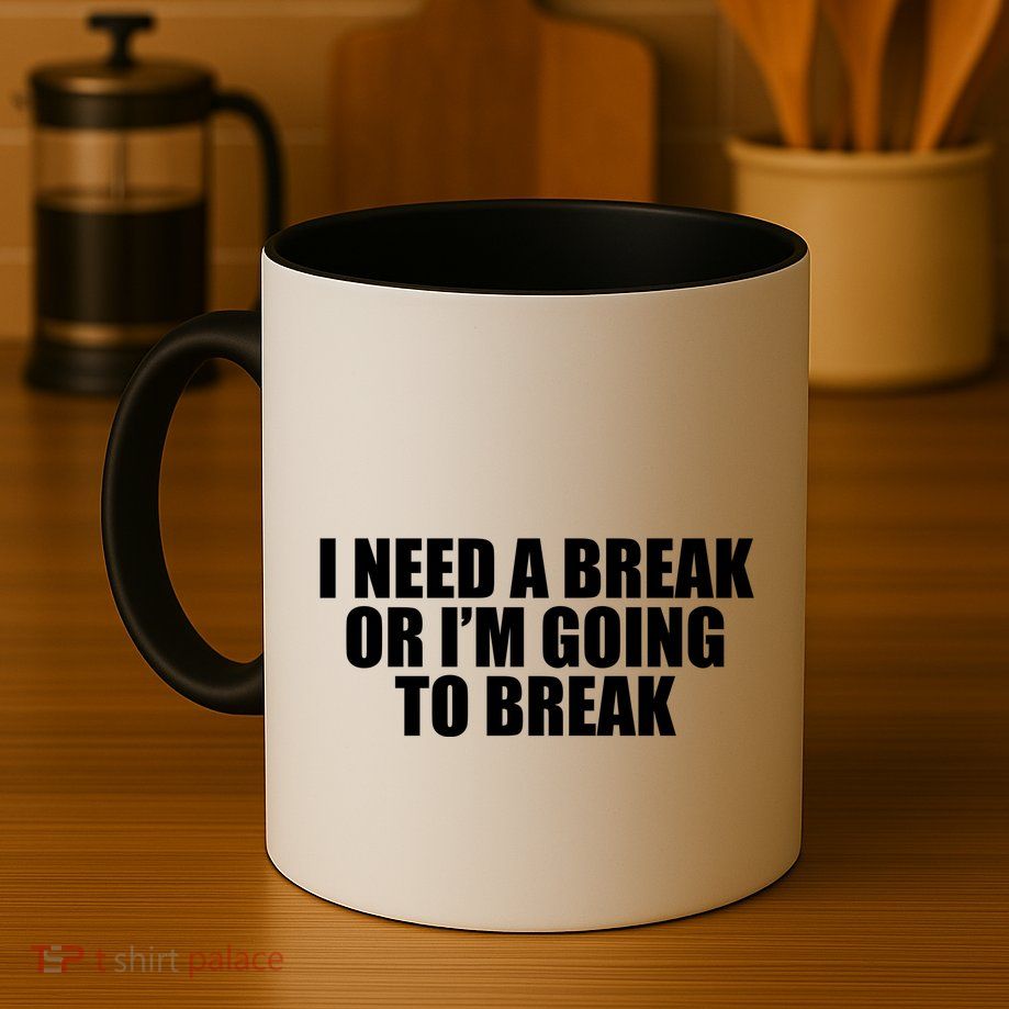 I Need A Break Or I'm Going To Break Mug