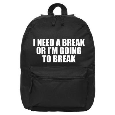 I Need A Break Or I'm Going To Break 16 in Basic Backpack
