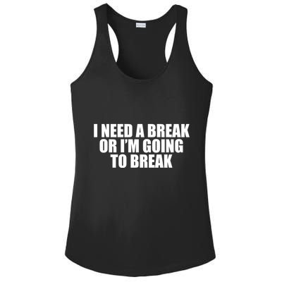 I Need A Break Or I'm Going To Break Ladies PosiCharge Competitor Racerback Tank
