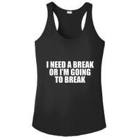 I Need A Break Or I'm Going To Break Ladies PosiCharge Competitor Racerback Tank