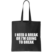 I Need A Break Or I'm Going To Break Bag