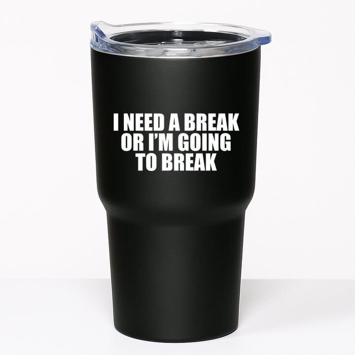 I Need A Break Or I'm Going To Break Tumbler