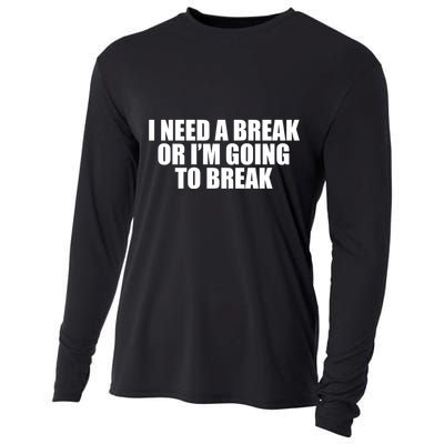 I Need A Break Or I'm Going To Break Cooling Performance Long Sleeve Crew