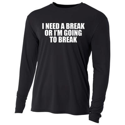 I Need A Break Or I'm Going To Break Cooling Performance Long Sleeve Crew