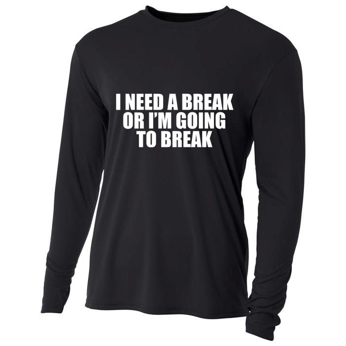 I Need A Break Or I'm Going To Break Cooling Performance Long Sleeve Crew
