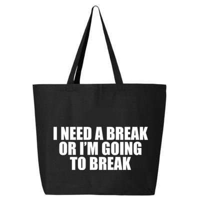 I Need A Break Or I'm Going To Break 25L Jumbo Tote