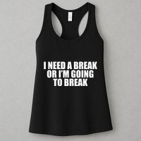 I Need A Break Or I'm Going To Break Womens Tank Top