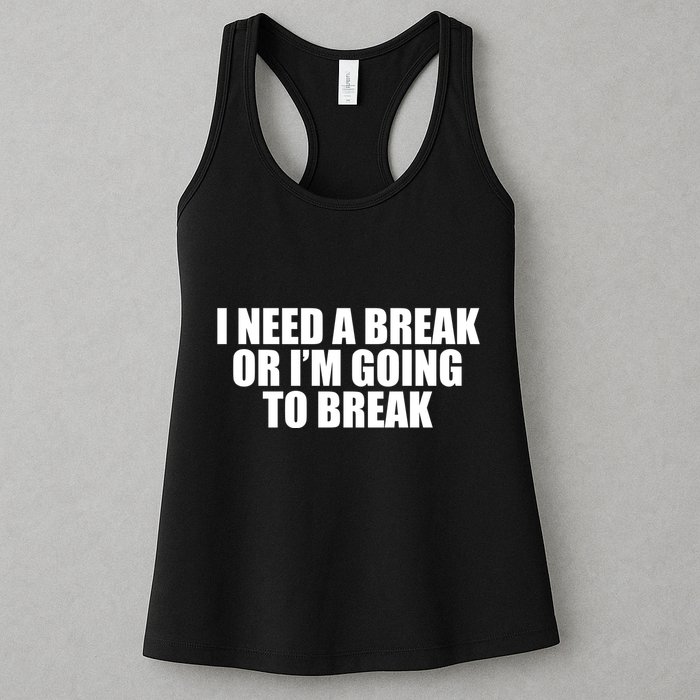 I Need A Break Or I'm Going To Break Womens Tank Top