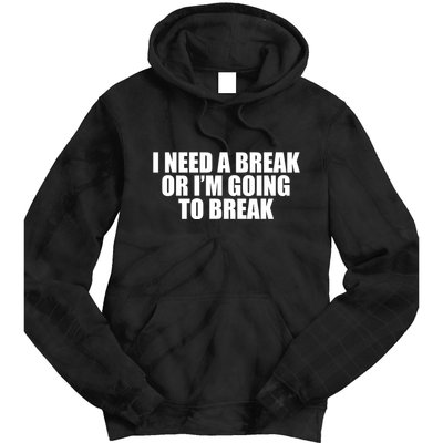 I Need A Break Or I'm Going To Break Tie Dye Hoodie