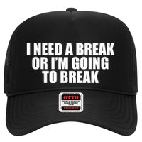 I Need A Break Or I'm Going To Break Trucker Hat