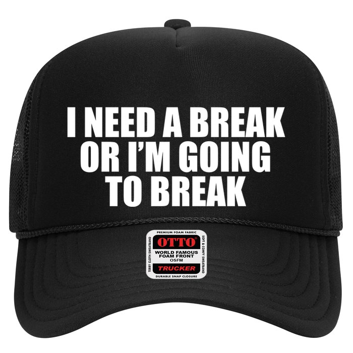 I Need A Break Or I'm Going To Break Trucker Hat