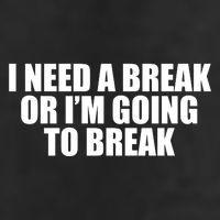 I Need A Break Or I'm Going To Break Trucker Hat