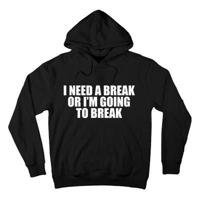 I Need A Break Or I'm Going To Break Tall Hoodie