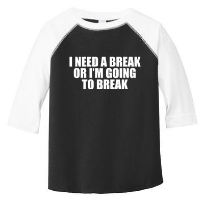 I Need A Break Or I'm Going To Break Toddler Fine Jersey T-Shirt