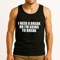 I Need A Break Or I'm Going To Break Tank Top