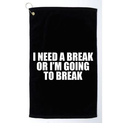 I Need A Break Or I'm Going To Break Golf Towel
