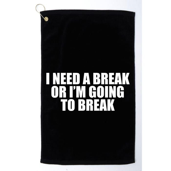 I Need A Break Or I'm Going To Break Golf Towel
