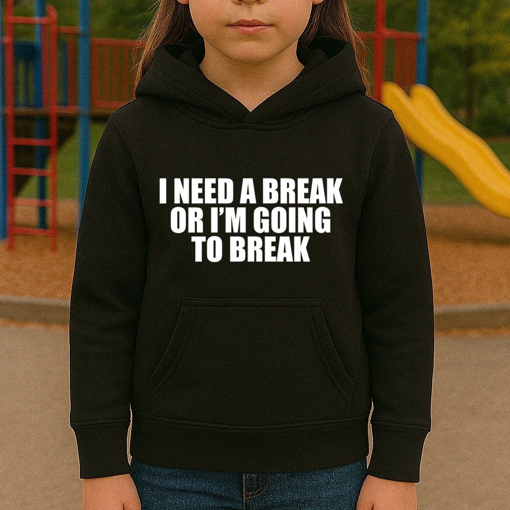 I Need A Break Or I'm Going To Break Kids Hoodie