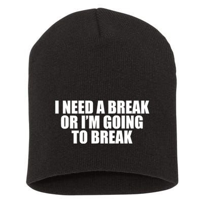 I Need A Break Or I'm Going To Break Short Acrylic Beanie