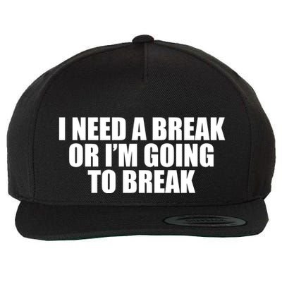 I Need A Break Or I'm Going To Break Wool Snapback Cap