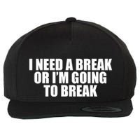 I Need A Break Or I'm Going To Break Wool Snapback Cap