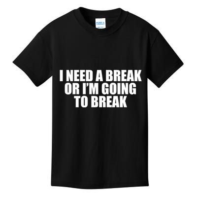 I Need A Break Or I'm Going To Break Kids T-Shirt