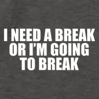 I Need A Break Or I'm Going To Break Vector Backpack