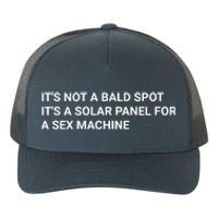 Its Not A Bald Spot Its A Solar Panel For A Sex Machine Yupoong Adult 5-Panel Trucker Hat