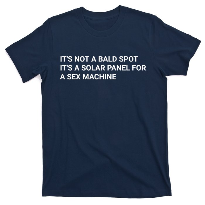 Its Not A Bald Spot Its A Solar Panel For A Sex Machine T-Shirt