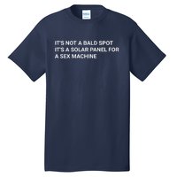 Its Not A Bald Spot Its A Solar Panel For A Sex Machine Tall T-Shirt