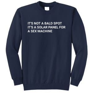 Its Not A Bald Spot Its A Solar Panel For A Sex Machine Tall Sweatshirt