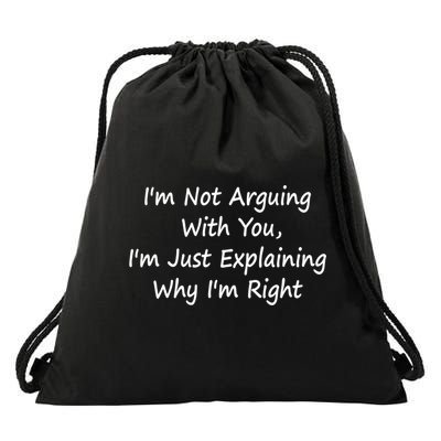 I'm Not Arguing With You I'm Just Explaining Why I'm Right Cute Gift Drawstring Bag
