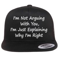 I'm Not Arguing With You I'm Just Explaining Why I'm Right Cute Gift Flat Bill Trucker Hat