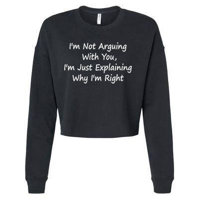 I'm Not Arguing With You I'm Just Explaining Why I'm Right Cute Gift Cropped Pullover Crew