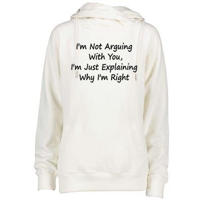 I'm Not Arguing With You I'm Just Explaining Why I'm Right Cute Gift Womens Funnel Neck Pullover Hood